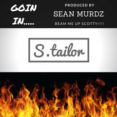 S.Tailor- Goin IN Produced By Sean Murdz