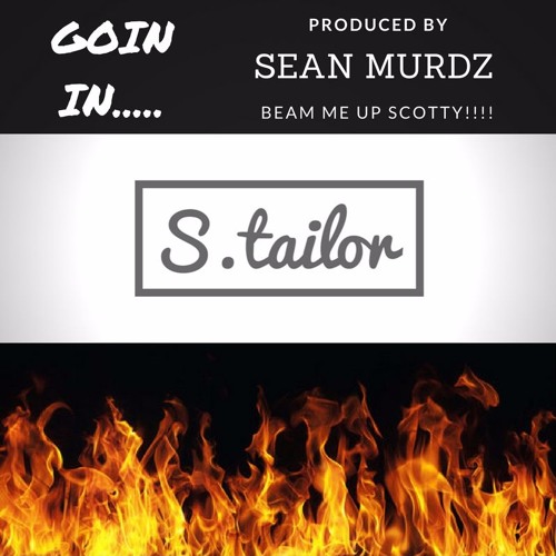 S.Tailor- Goin IN Produced By Sean Murdz