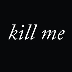 Kill Me (Prod. Yung Propane)