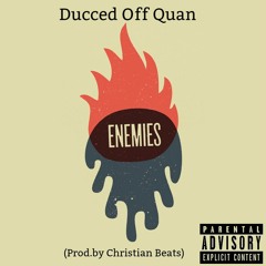 Ducced Off Quan - Enemies(Prod.by Christian Beats) (1)