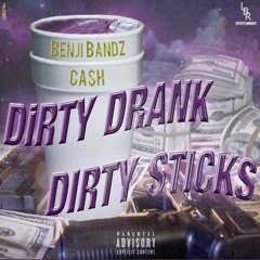 Dirty Drank Dirty Sticks ft. Cash