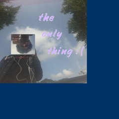 the only thing