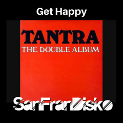 Get Happy - Tantra - SanFranDisko DJ Friendly Re-Edit