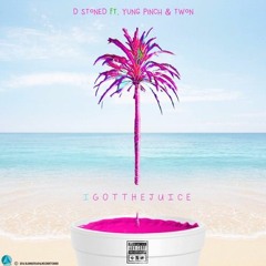 D Stoned - I GOT THE JUICE Ft. Yung Pinch Twon