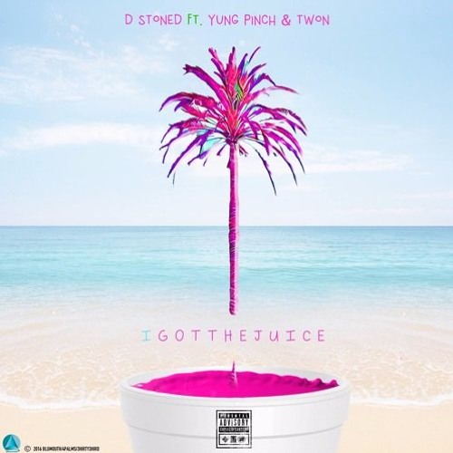 D Stoned - I GOT THE JUICE Ft. Yung Pinch Twon