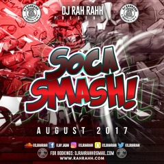DJ RaH RahH - Soca Smash (August 2017)