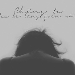Chúng ta đều bị lãng quên rồi - Bất Tài