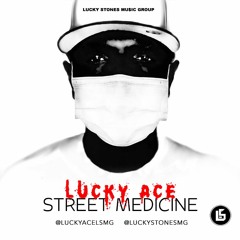 Lucky AcE - Street Medicine  @LuckyAcELSMG @LuckyStonesMG