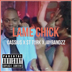 Lame Chick (feat. $T Turk & Jaybandzz)