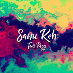 Tedi Pagg - Sanu Keh