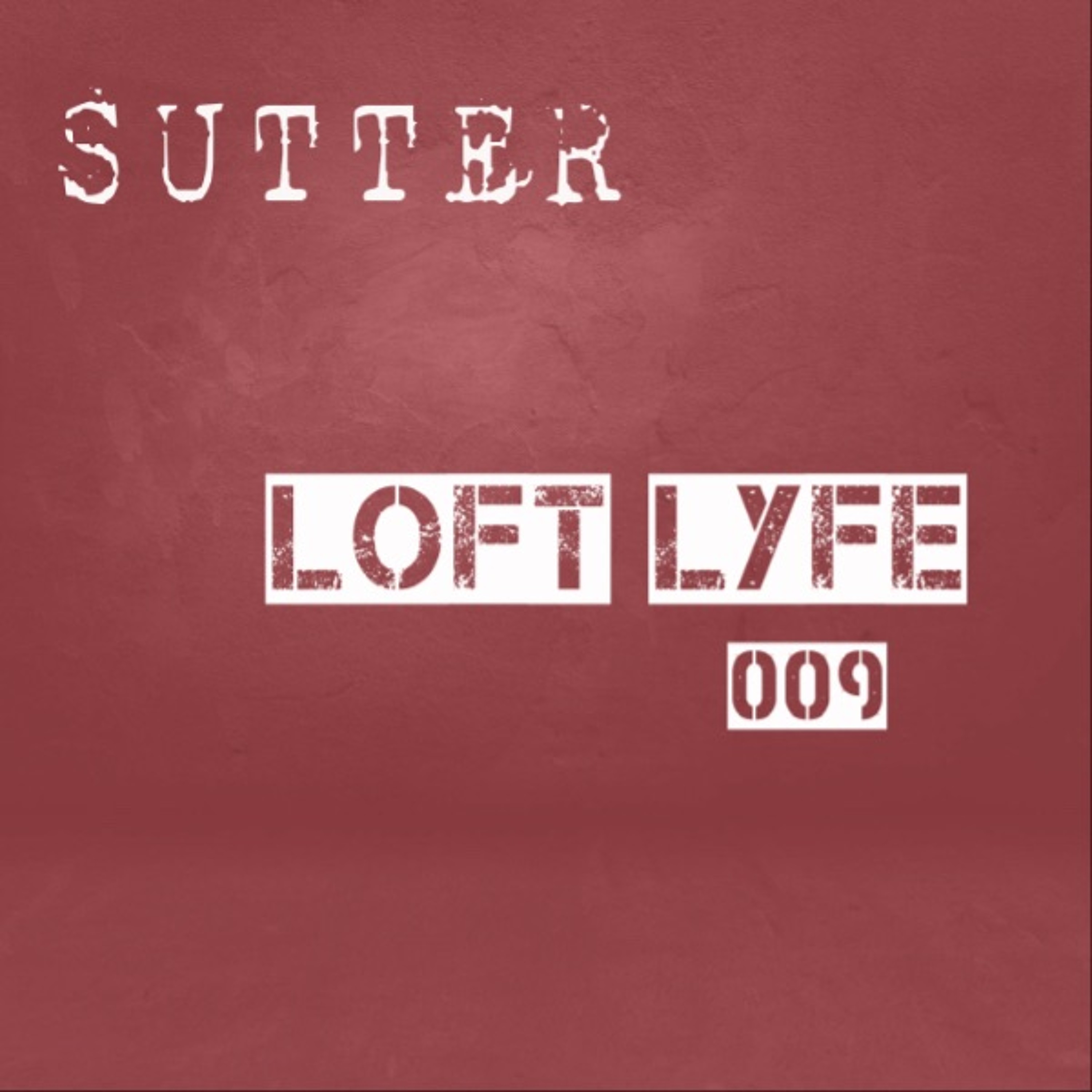 Sutter - Loft Lyfe - 009 episode artwork