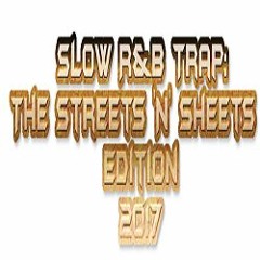 Slow R&B Trap (The Streets 'N' Sheets Edition 2017) - Mixed By DJ RHYTHM