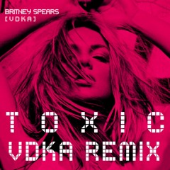 Britney Spears - Toxic (VDKA Remix)