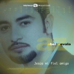 Abel Zavala - Jesús Mi Fiel Amigo