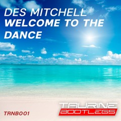 Des Mitchell - Welcome To The Dance (Tau-Rine Bootleg)