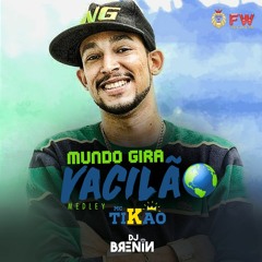 MEDLEY MC TIKÃO - MUNDO GIRA VACILÃO (DJ BRENIN)