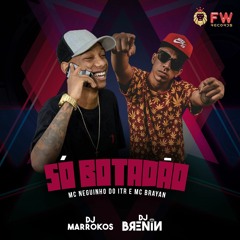 MTG - SO BOTADÃO (DJBRENINDJMARROKOS)Mc's Neguinho Itr,Brayan