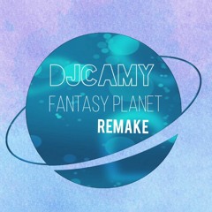 DJcamy - FANTASY PLANET Remake