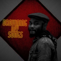Drowning My Songs