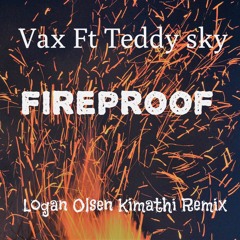 Vax Ft. Teddy Sky - Fireproof (Logan Olsen Kimathi Remix)