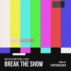 Noisecontrollers - Break The Show (Synthsoldier Remix) [FREE]