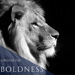 A prayer for Boldness