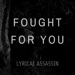 Fought for You - Lyrical Assassin