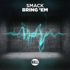 SMACK - Bring 'Em [OUT NOW]