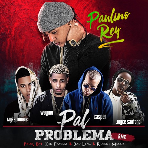 Paulino Rey FT. Myke Towers, Casper Magico, Joyce Santana & Wagner - Pal Problema RMX