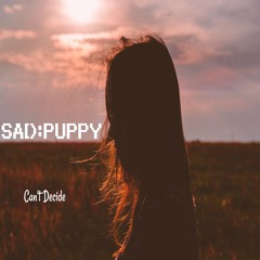 Sad Puppy - Can't Decide