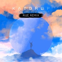 Katdrop - Where Are You Going (RIzE Remix)
