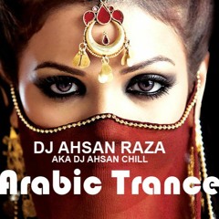 Ahsan Raza AKA Dj Ahsan Chill - Arabic Trance