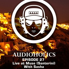 Mariano Mellino Pres Audioholics (Episode 27) Live At MUSE (Santorini) With SASHA