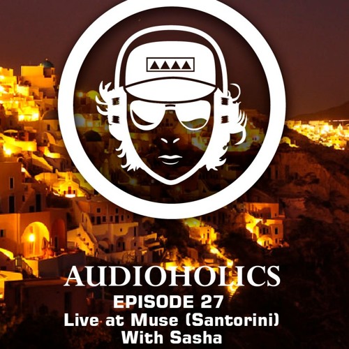 Mariano Mellino Pres Audioholics (Episode 27) Live At MUSE (Santorini) With SASHA