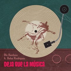 Deja que la música (feat. Bebo Rodríguez)