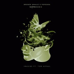 Bronze Whale & Popeska - Imagine (Far & Few Remix)