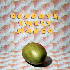 Goodbye, Sweet Mango