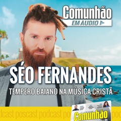 Séo Fernandes: Tempero baiano na música cristã