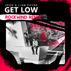 Zedd & Liam Payne - Get Low (Rockwind Remix)