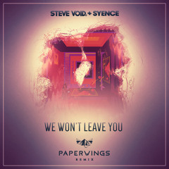 Steve Void & Syence - We Won't Leave You (Paperwings Remix)