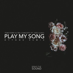 Tom Ferry & Tru Concept - Play My Song (Dytone Remix) [FREE DL]