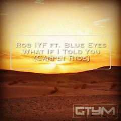 Rob IYF ft. Blue Eyes - What If I Told You f/c GTYM