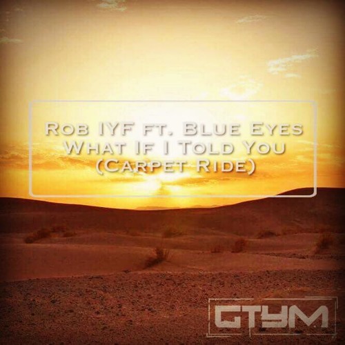 Rob IYF ft. Blue Eyes - What If I Told You f/c GTYM