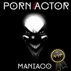 Porn Actor - Maniaco (VIP mix)