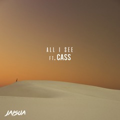 All I See Ft. CASS (OUT NOW)