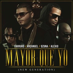 Mayor Que Yo (New Generation) Ozuna Ft. Arcangel  Farruko Y Alexio La Bruja