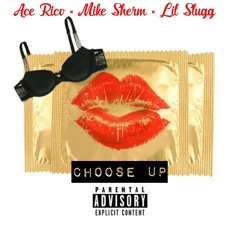 Choose Up ft mike sherm x lil slugg