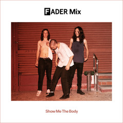FADER Mix: Show Me The Body
