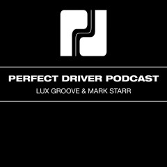 Perfect Driver Podcast - Episode 41 - Lux Groove & Mark Starr