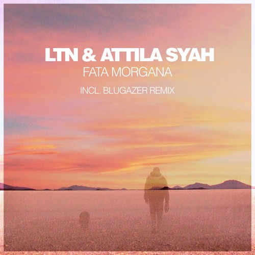 LTN & Attila Syah - Fata Morgana (Original Mix)